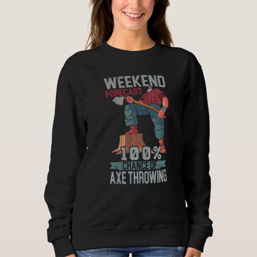 Wochenendvorhersage 100 Chance Axtwerfen Axt Wurf Sweatshirt (Vorderseite)