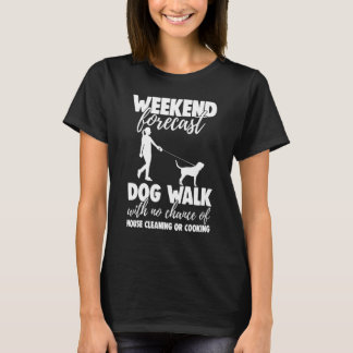 Wochenendvorhersage Hunde Spaziergang ohne Chance  T-Shirt