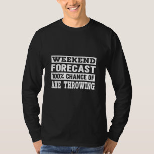 Wochenendvorhersage I Wettbewerb Werfen einer Axt T-Shirt
