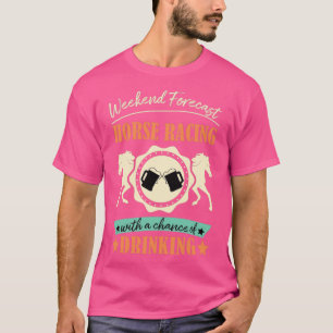 Wochenendvorhersage Pferderennen mit einer Chance  T-Shirt