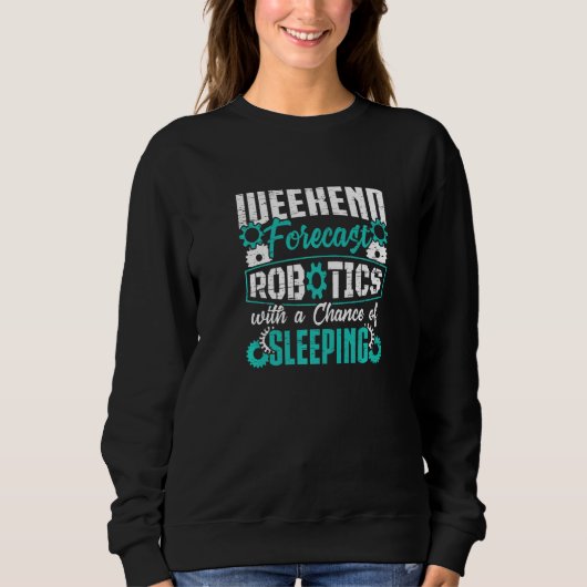 Wochenendvorhersage Robotik mit einer Chance zum S Sweatshirt (Vorderseite)