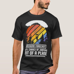 Wochenendvorhersage Springen Aus Einem Flugzeug Sp T-Shirt