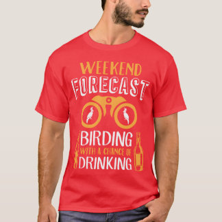 Wochenendvorhersage Vogelliebhaber Drinks Liebhabe T-Shirt