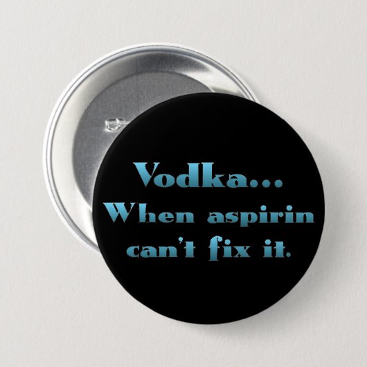 Wodka, wenn aspirin nicht arbeitet button (Vorne & Hinten)