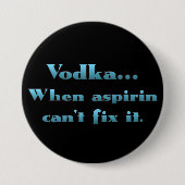 Wodka, wenn aspirin nicht arbeitet button (Vorderseite)