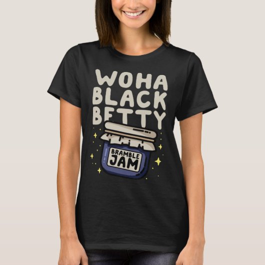 WOHA Black Betty Bramble Jam  Pun T-Shirt (Vorderseite)