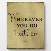 Wohin du auch gehst, ich werde Bibelverse gehen Fotoplatte (Vorderseite)