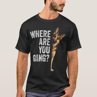 Wohin gehst du Deutscher Schäferhund Lustiger Hund T-Shirt