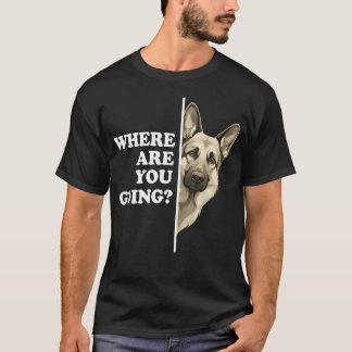 Wohin gehst du lustiger deutscher Schäferhund T-Shirt
