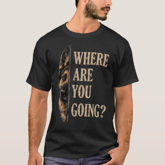 Wohin gehst du lustiger Deutscher Schäferhund T-Shirt