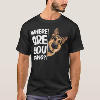 Wohin gehst du Lustiger Meme Deutscher Schäferhund T-Shirt
