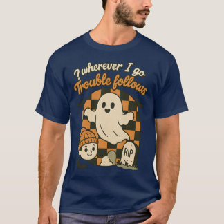 Wohin ich auch gehe, folgt Trouble T-Shirt