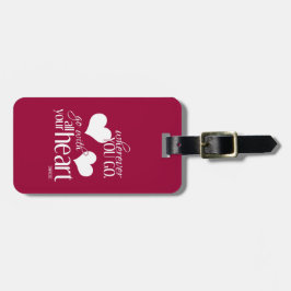 Wohin Sie gehen, gehen Sie mit Ihrem ganzem Herzen Gepäckanhänger