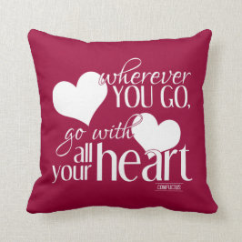 Wohin Sie gehen, gehen Sie mit Ihrem ganzem Herzen Kissen