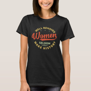 Wohl erzogene Frauen machen selten Geschichte Fem T-Shirt