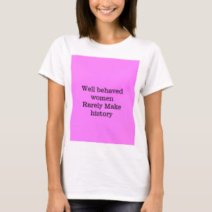 Wohl erzogene Frauen machen selten Geschichte rosa T-Shirt