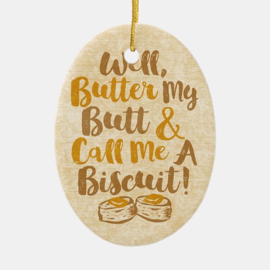 Wohle Butter mein Hintern und rufen mich einen Keramik Ornament (Vorne)