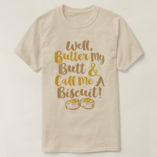 Wohle Butter mein Hintern und rufen mich einen T-Shirt