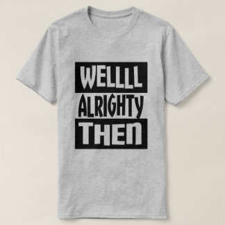 Wohles Alrighty dann T-Shirt