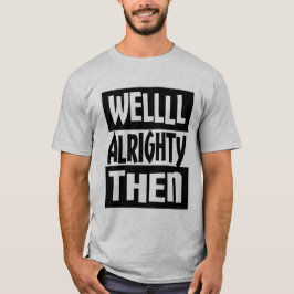 Wohles Alrighty dann T-Shirt