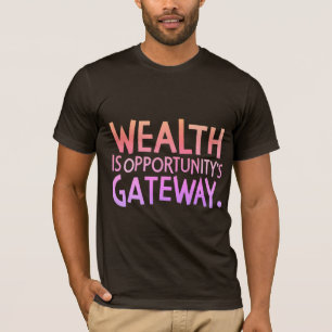 Wohlstand ist das Tor zu Chancen T-Shirt