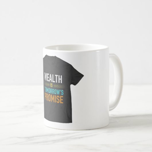 Wohlstand ist das Versprechen von morgen 💕 💕 💕  Kaffeetasse (VorderseiteRechts)