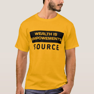 Wohlstand ist Quelle der Ermächtigung T-Shirt