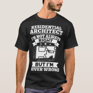 Wohnarchitekt I m habe nicht immer recht, aber Nev T-Shirt
