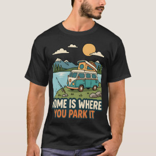 Wohnmobil, wo du es parkst, ist dein Zuhause T-Shirt