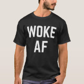 Woke AF T-Shirt (Vorderseite)