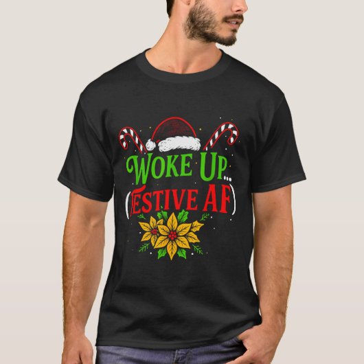Woke Up Festive Af Dark Humor Funny Xmas T-Shirt (Vorderseite)
