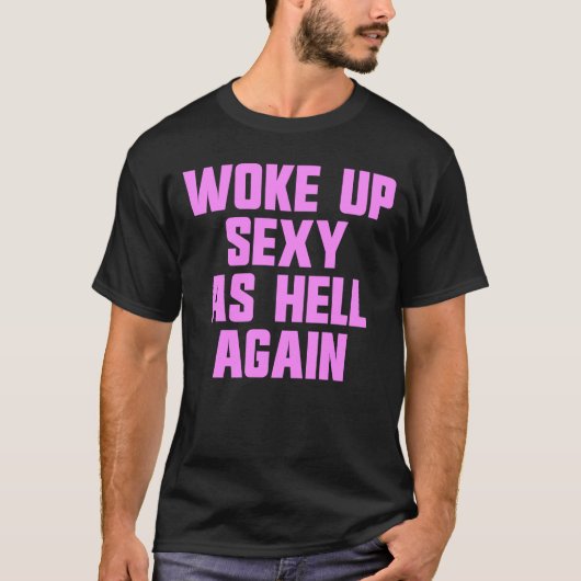 Woke Up Sexy As Hell Again Funny Sarcastic Women's T-Shirt (Vorderseite)