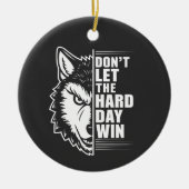 Wolf Don't Let The Hard Day Win Quote Art Keramik Ornament (Vorne)