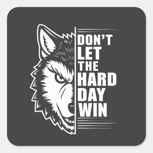 Wolf Don't Let The Hard Day Win Quote Art Quadratischer Aufkleber (Vorderseite)