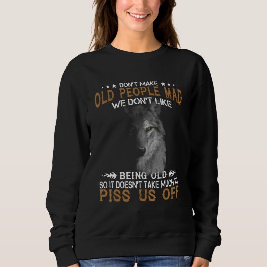 Wolf Don't Make Old People Mad We Don't Like Being Sweatshirt (Vorderseite)