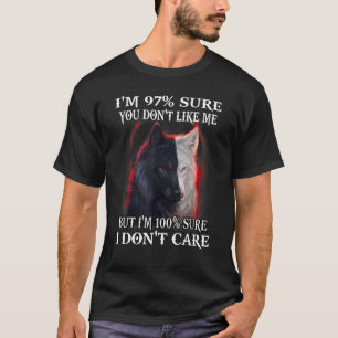Wolf ich bin 97 sicher, dass du mich nicht magst, T-Shirt