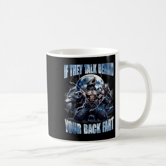 Wolf If They Talk Behind Your Back Fart Funny Crin Kaffeetasse (Rechts)