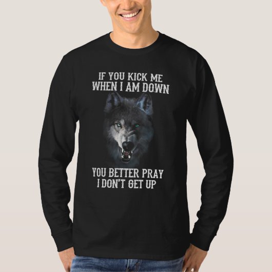 Wolf If You Kick Me When I Am Down You Better Pra T-Shirt (Vorderseite)