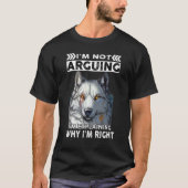 Wolf I'm Not Arguing I'm Explaining Why I'm Right T-Shirt (Vorderseite)