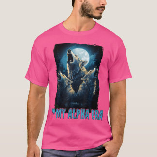 Wolf in meiner Alpha-Ära T-Shirt