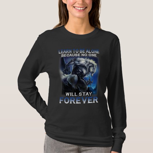 Wolf Learn To Be Alone Because No One Will Stay T-Shirt (Vorderseite)