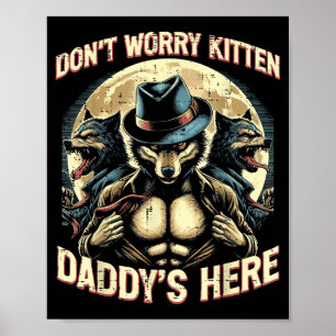 Wolf Mach dir keine Sorgen Kätzchen Daddy ist hier Poster
