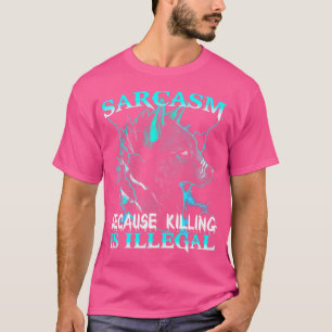 Wolf Sarcasm, weil Töten illegal ist T-Shirt