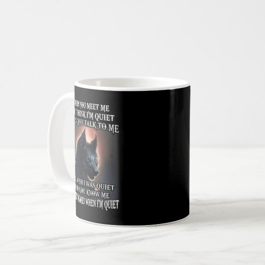 Wolf When You Meet Me You Think Im Quiet When You  Kaffeetasse (Vorderseite Links)