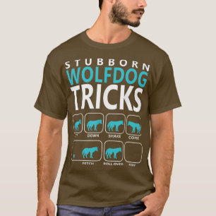 WolfdogStubborn Wolfdog Tricks Dog T T-Shirt