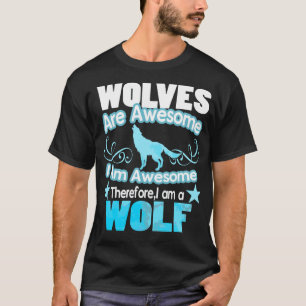 Wölfe sind großartig, ich bin großartig T-Shirt