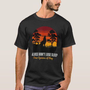 Wölfe verlieren nicht den Schlaf über die Meinung  T-Shirt