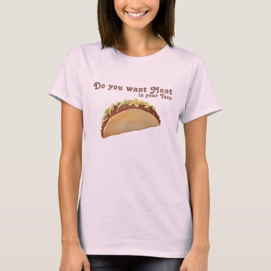 Wollen Sie Fleisch in Ihrem Taco? T-Shirt (Vorderseite)