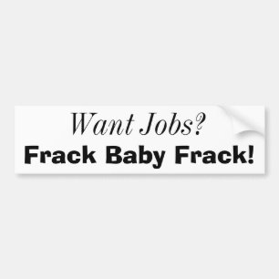 Wollen Sie Jobs? , Frack Baby Frack! Autoaufkleber