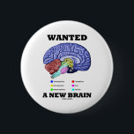 Wollte ein neues Gehirn (anatomische Button<br><div class="desc">Fühlen Sie sich überhaupt wie Sie,  ein neues Gehirn zu benötigen?  Stellen Sie Ihre wry anatomische Richtung des Spaßes mit irgendwelchen Geschenken zur Schau,  die alle Teile des menschlichen Gehirns zusammen mit dem folgenden Sprichwort kennzeichnen,  das andere tun ein Doppeltnehmen macht: "Wollte ein neues Gehirn".</div>